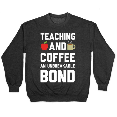 Teaching And Coffee An Unbreakable Bond Pullover
