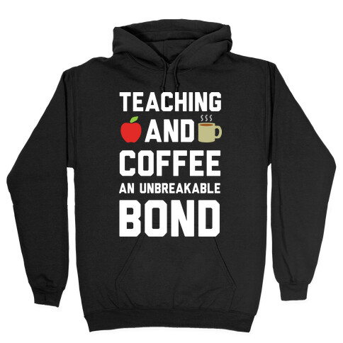 Teaching And Coffee An Unbreakable Bond Hooded Sweatshirt