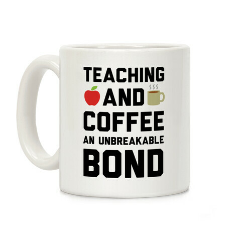 Teaching And Coffee An Unbreakable Bond Coffee Mug