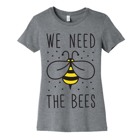 We Need The Bees Womens T-Shirt