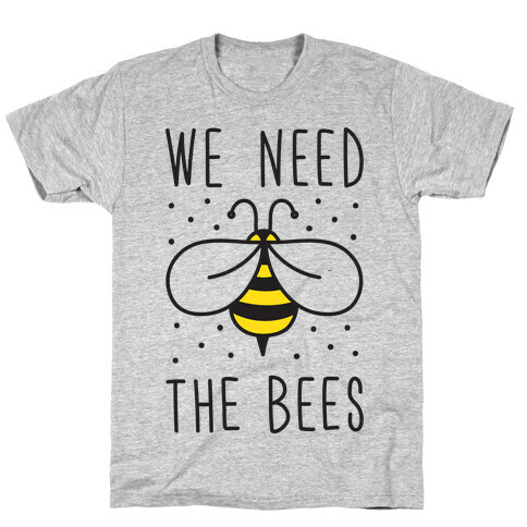 We Need The Bees T-Shirt