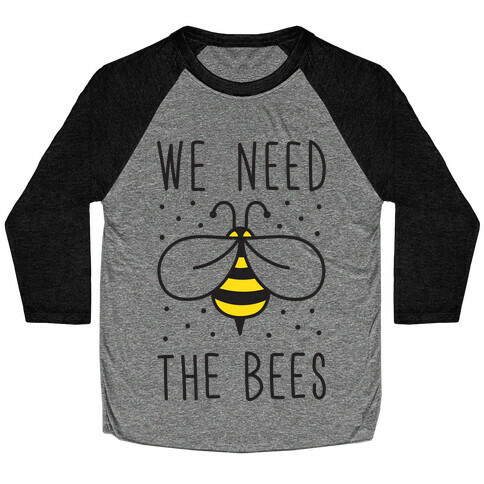 We Need The Bees Baseball Tee