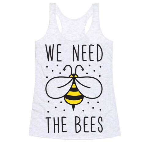 We Need The Bees Racerback Tank Top