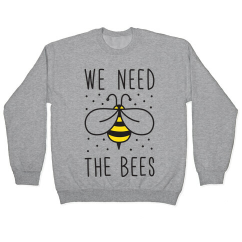 We Need The Bees Pullover