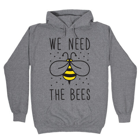 We Need The Bees Hooded Sweatshirt