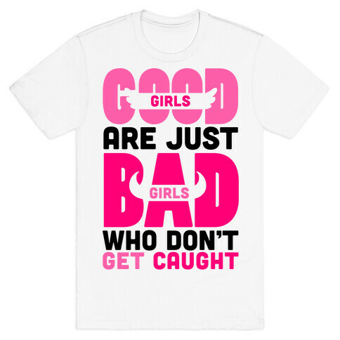 Good Girls Are Just Bad Girls T-Shirt