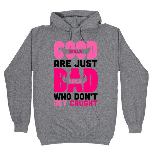 Good Girls Are Just Bad Girls Hooded Sweatshirt