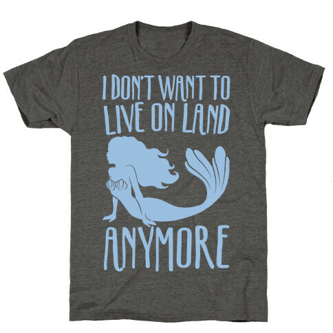 I Don't Want To Live On Land Anymore White Print T-Shirt