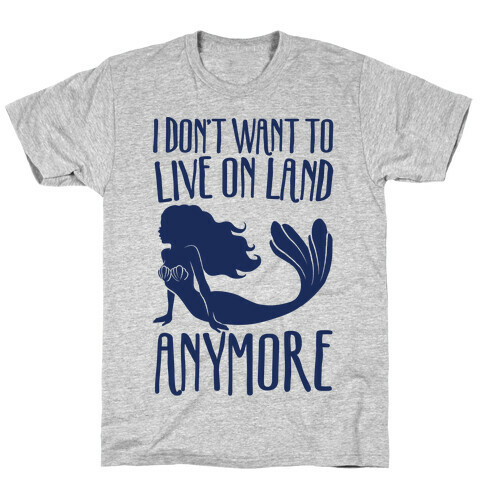 I Don't Want To Live On Land Anymore T-Shirt