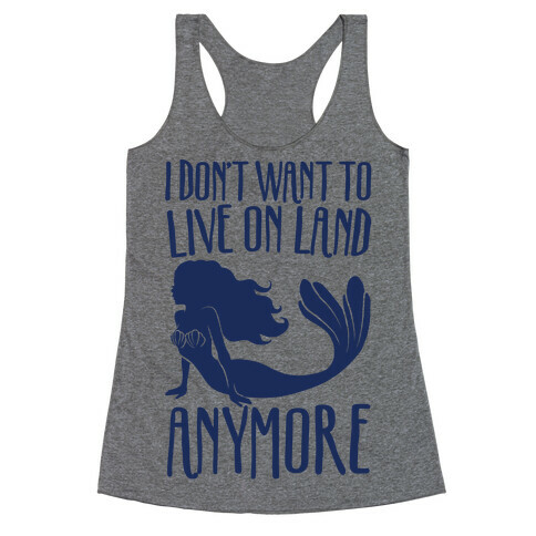 I Don't Want To Live On Land Anymore Racerback Tank Top
