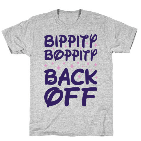 Bippity Boppity Back Off T-Shirt