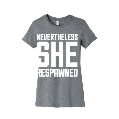 Nevertheless She Respawned Womens T-Shirt