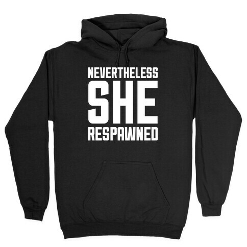 Nevertheless She Respawned Hooded Sweatshirt