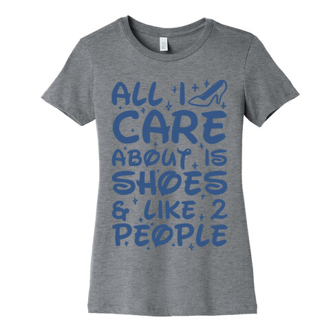 All I Care About Is Shoes & Like 2 People Womens T-Shirt