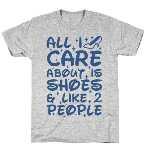All I Care About Is Shoes & Like 2 People T-Shirt