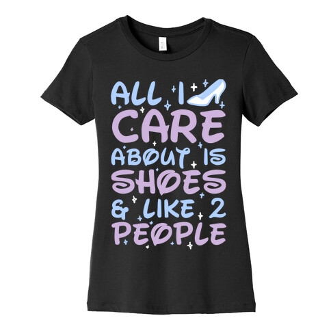 All I Care About Is Shoes & Like 2 People Womens T-Shirt