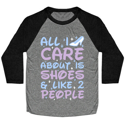 All I Care About Is Shoes & Like 2 People Baseball Tee