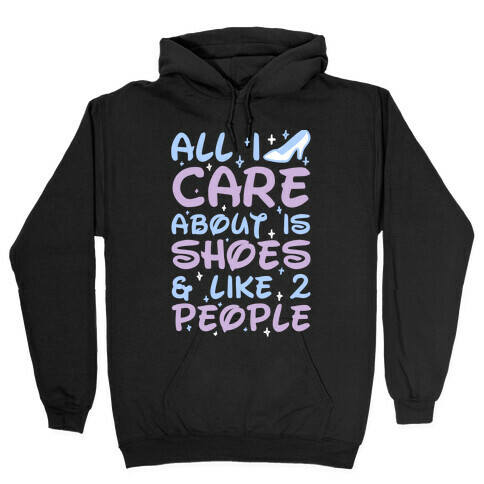 All I Care About Is Shoes & Like 2 People Hooded Sweatshirt
