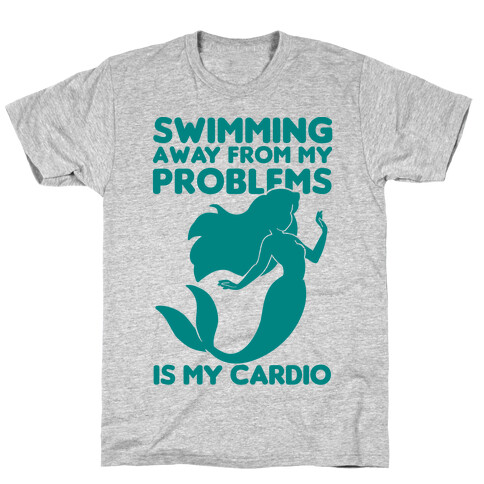 Swimming Away From My Problems Is My Cardio T-Shirt