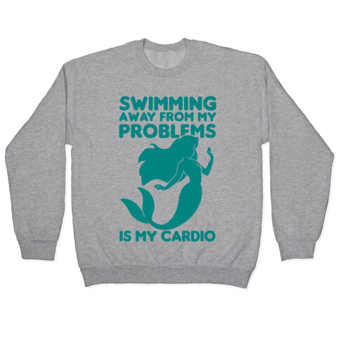 Swimming Away From My Problems Is My Cardio Pullover