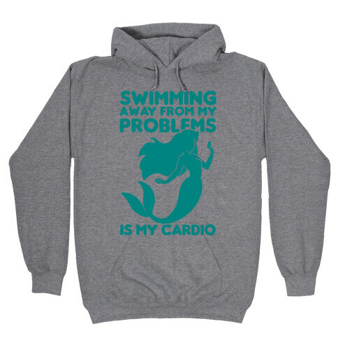 Swimming Away From My Problems Is My Cardio Hooded Sweatshirt