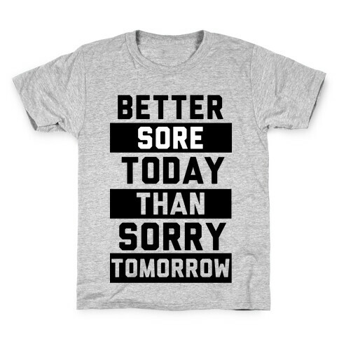 Better Sore Today Than Sorry Tomorrow Kids T-Shirt
