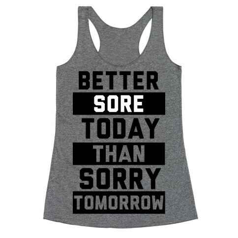 Better Sore Today Than Sorry Tomorrow Racerback Tank Top