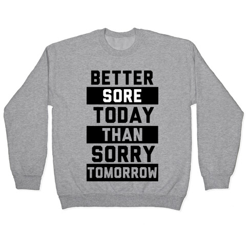 Better Sore Today Than Sorry Tomorrow Pullover