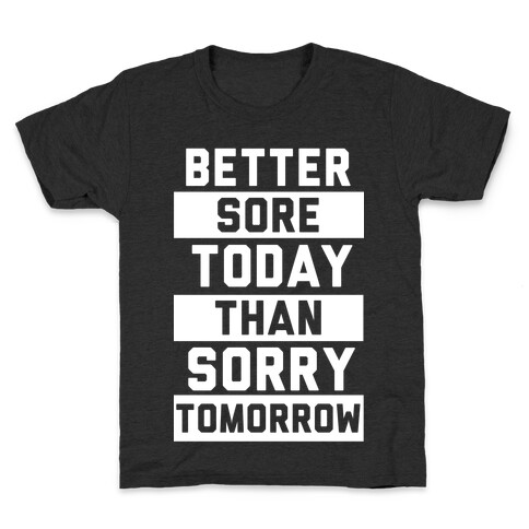 Better Sore Today Than Sorry Tomorrow Kids T-Shirt