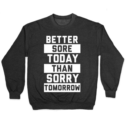 Better Sore Today Than Sorry Tomorrow Pullover