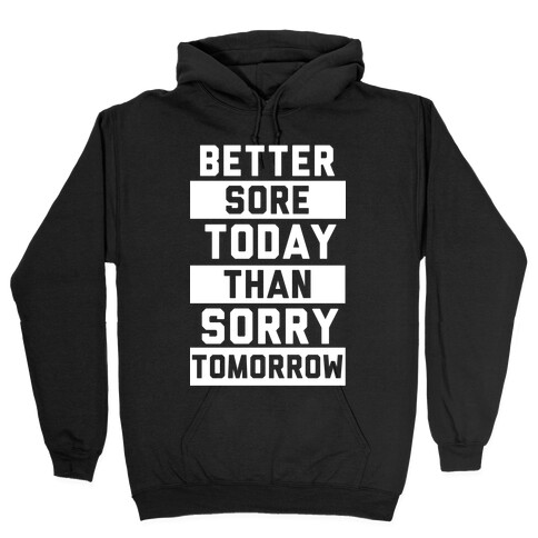 Better Sore Today Than Sorry Tomorrow Hooded Sweatshirt