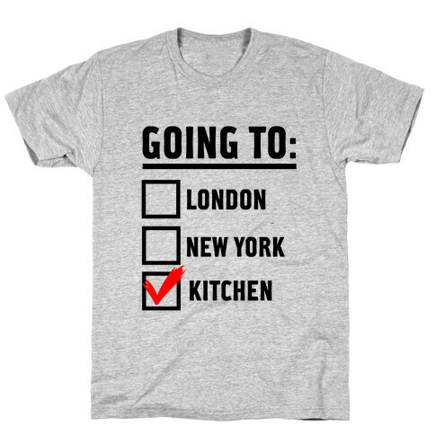 I'm Going To...the Kitchen! T-Shirt