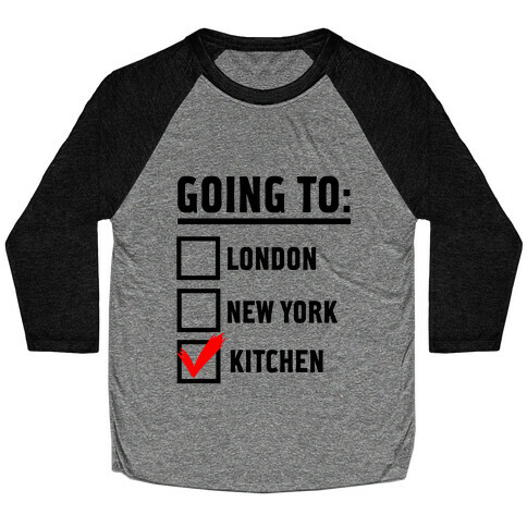 I'm Going To...the Kitchen! Baseball Tee