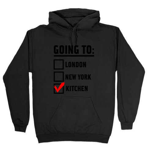 I'm Going To...the Kitchen! Hooded Sweatshirt