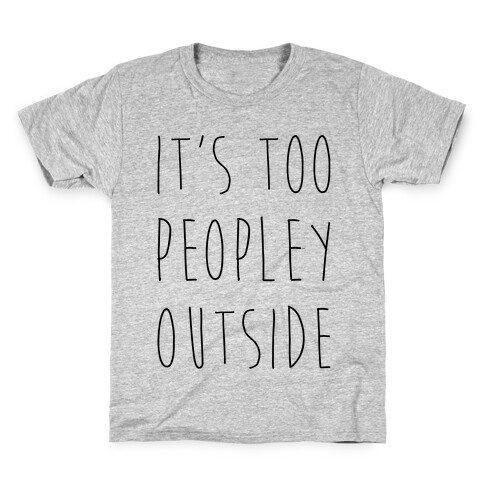 It's Too Peopley Out Kids T-Shirt