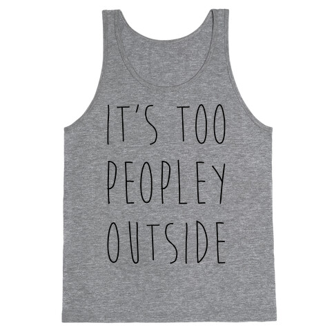 It's Too Peopley Out Tank Top