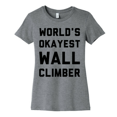 World's Okayest Wall Climber Womens T-Shirt