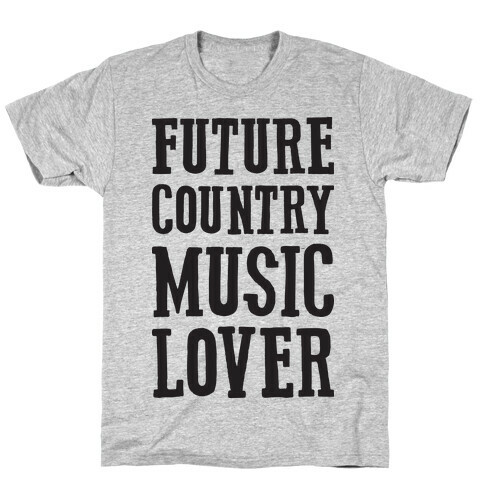 Future Country Music Lover T-Shirt