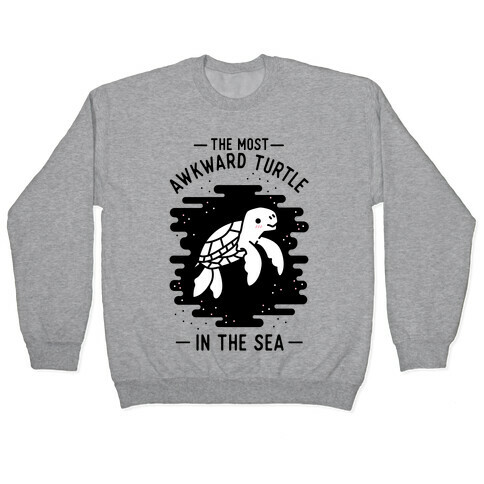 The Most Awkward Turtle In The Sea Pullover