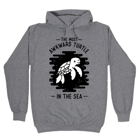 The Most Awkward Turtle In The Sea Hooded Sweatshirt