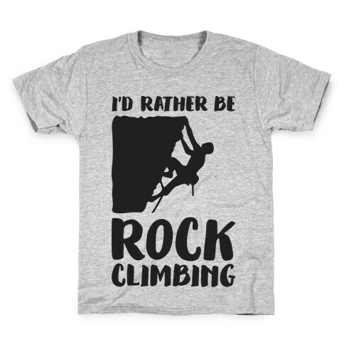 I'd Rather Be Rock Climbing Kids T-Shirt
