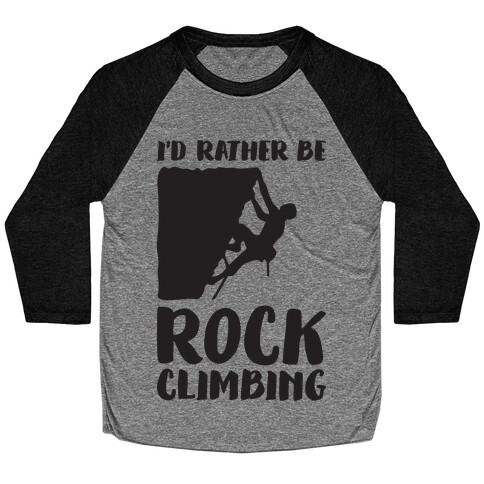 I'd Rather Be Rock Climbing Baseball Tee