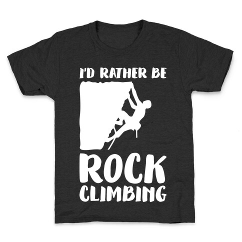I'd Rather Be Rock Climbing Kids T-Shirt