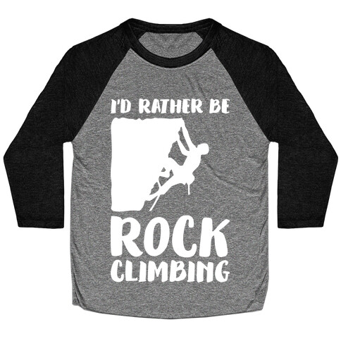 I'd Rather Be Rock Climbing Baseball Tee