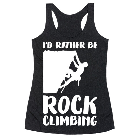 I'd Rather Be Rock Climbing Racerback Tank Top
