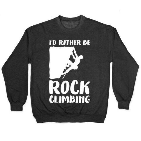 I'd Rather Be Rock Climbing Pullover