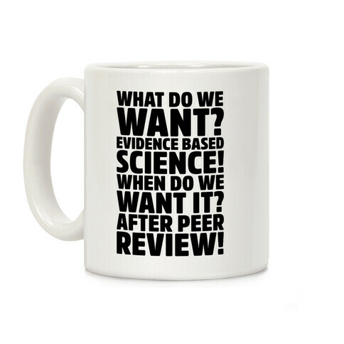 What Do We Want Evidence Based Science Coffee Mug