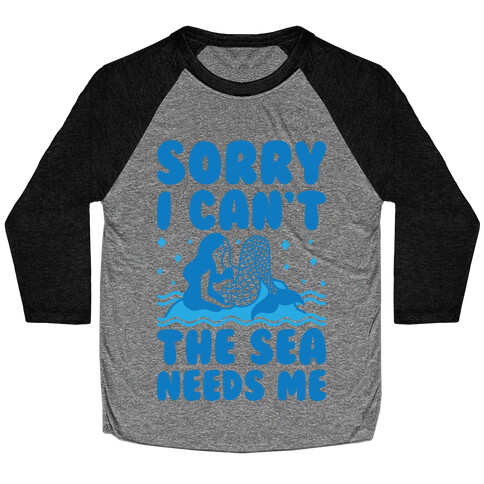 Sorry I Can't The Sea Needs Me Baseball Tee