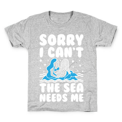 Sorry I Can't The Sea Needs Me Kids T-Shirt