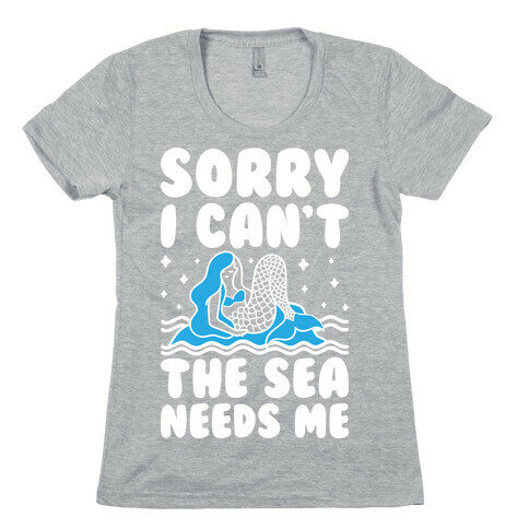 Sorry I Can't The Sea Needs Me Womens T-Shirt